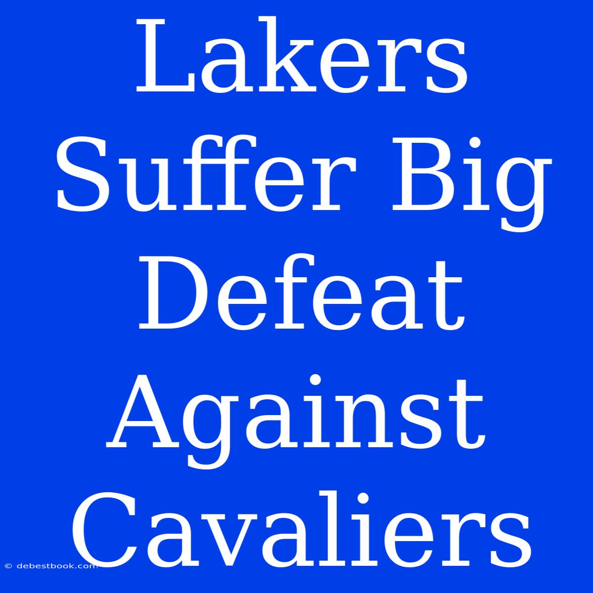 Lakers Suffer Big Defeat Against Cavaliers 