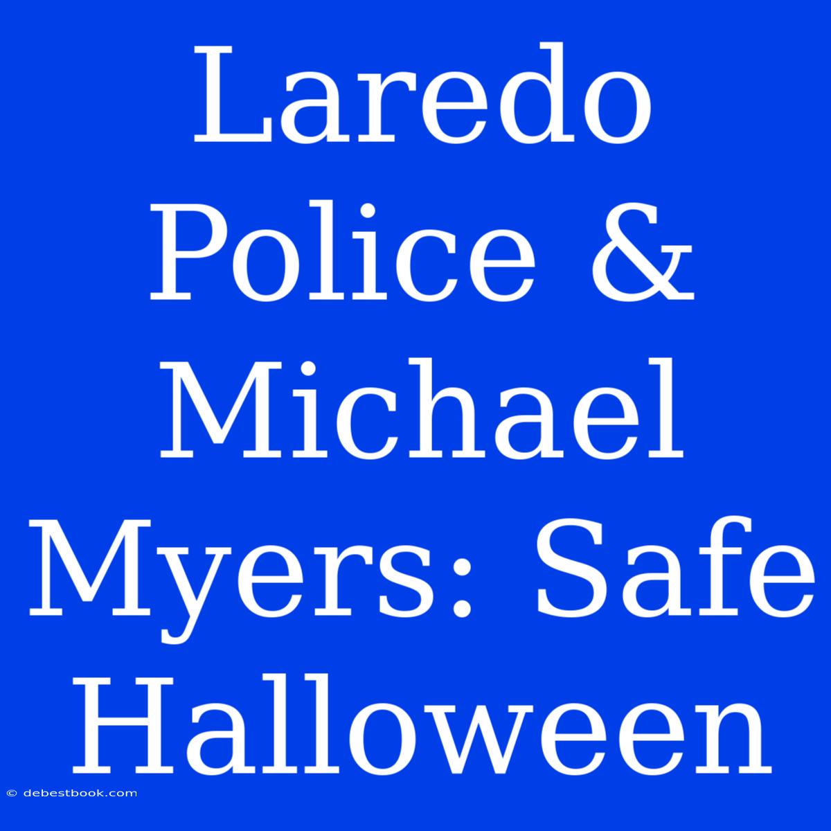 Laredo Police & Michael Myers: Safe Halloween