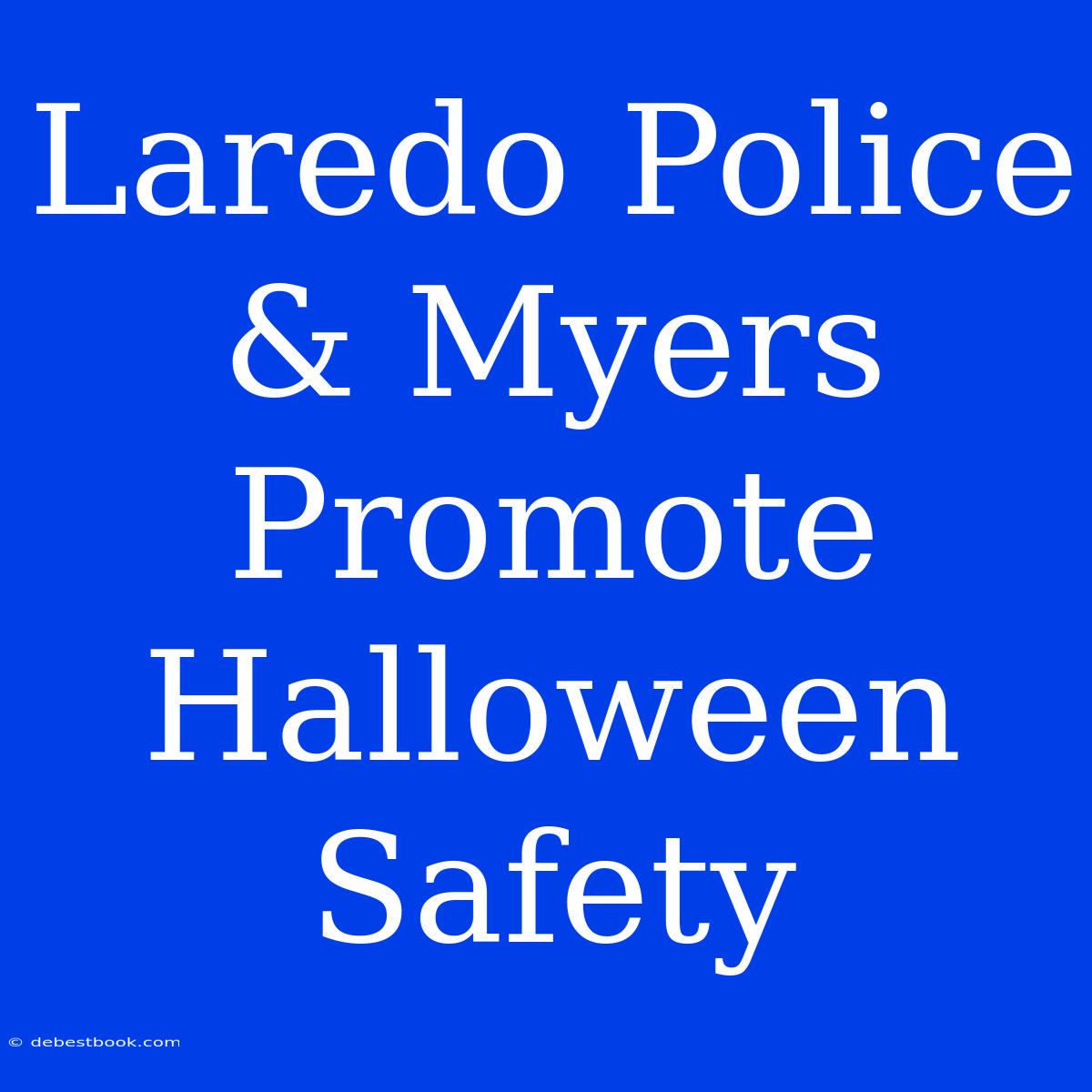 Laredo Police & Myers Promote Halloween Safety