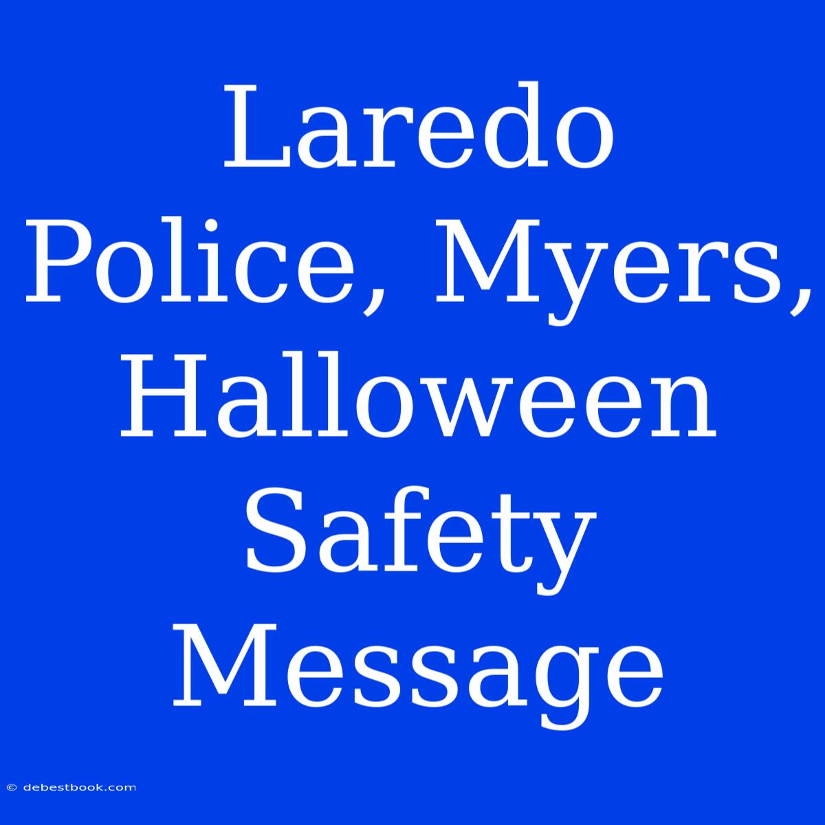 Laredo Police, Myers, Halloween Safety Message