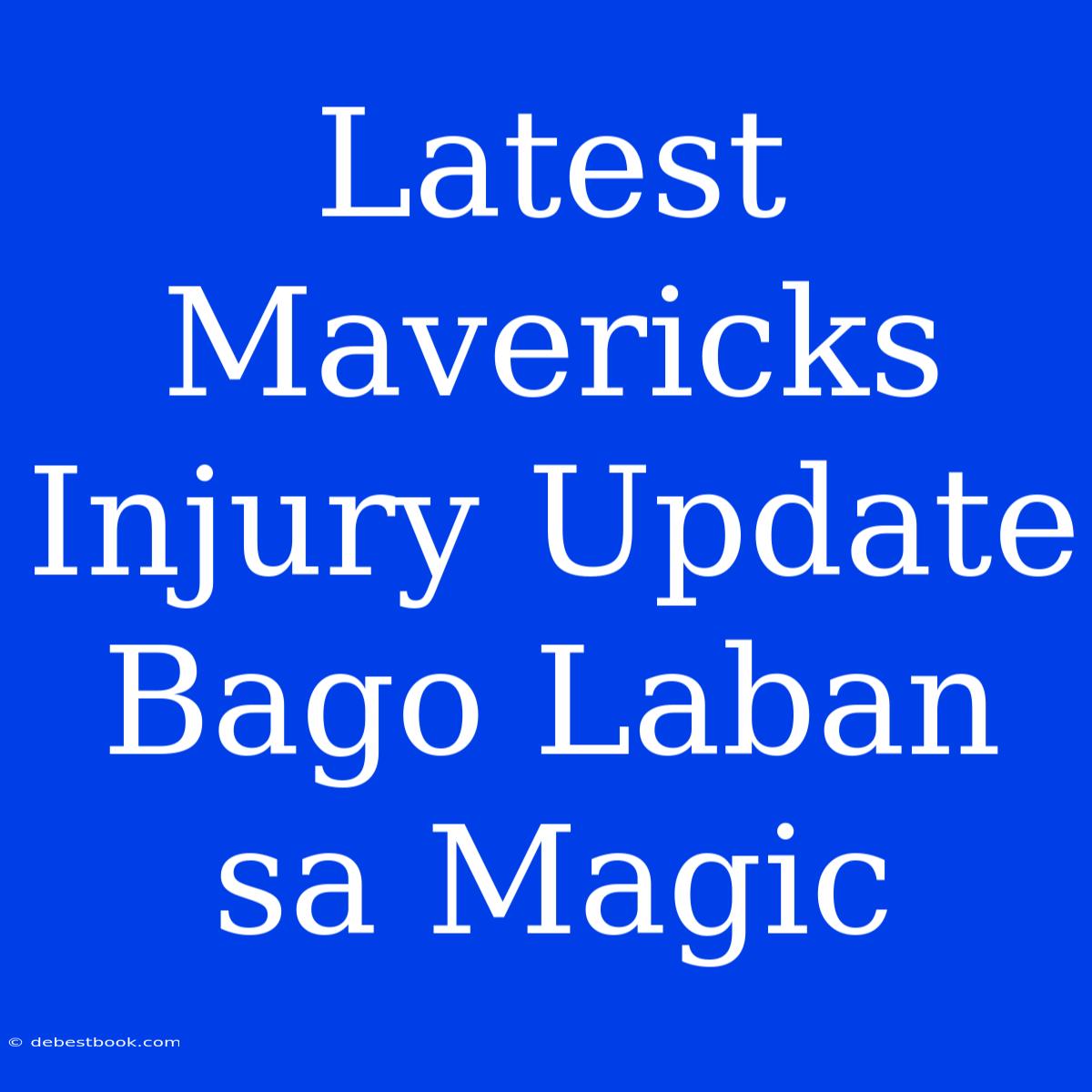 Latest Mavericks Injury Update Bago Laban Sa Magic