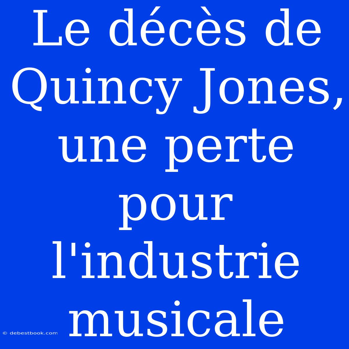 Le Décès De Quincy Jones, Une Perte Pour L'industrie Musicale