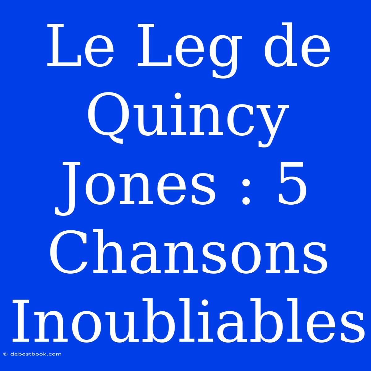 Le Leg De Quincy Jones : 5 Chansons Inoubliables