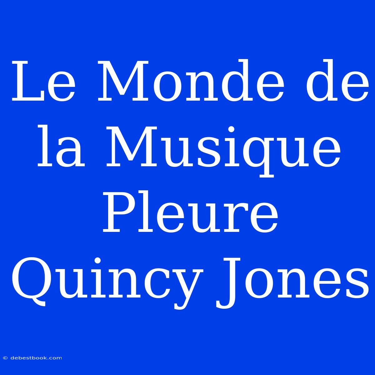 Le Monde De La Musique Pleure Quincy Jones