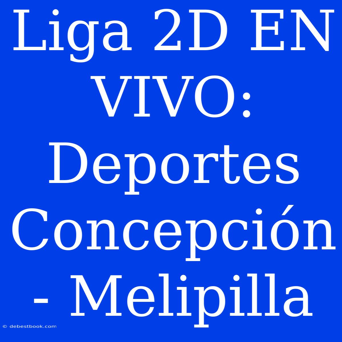 Liga 2D EN VIVO: Deportes Concepción - Melipilla 