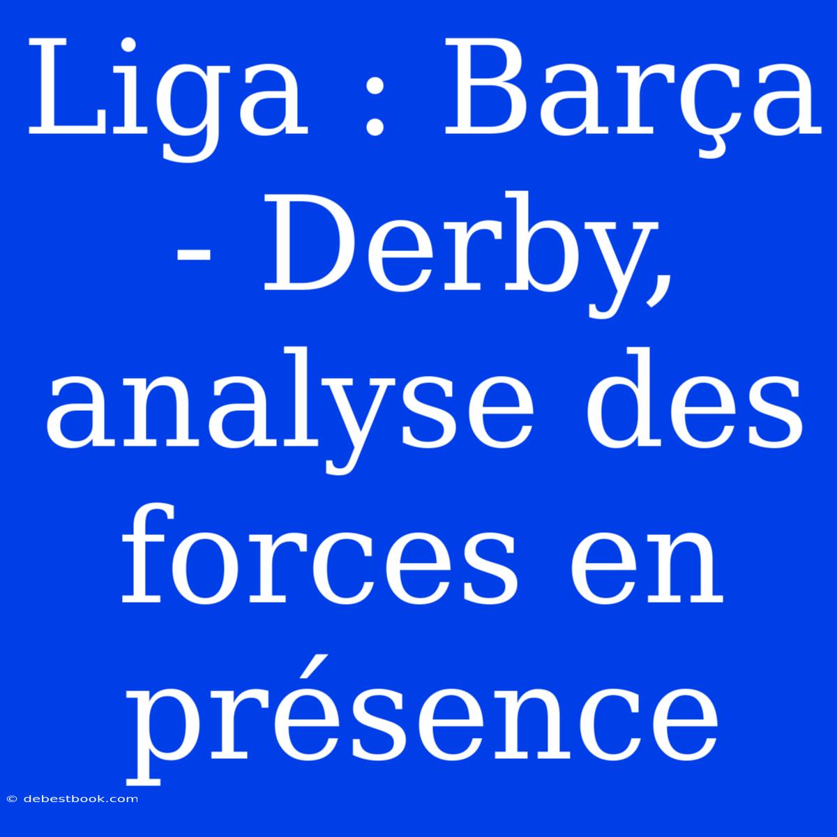 Liga : Barça - Derby, Analyse Des Forces En Présence