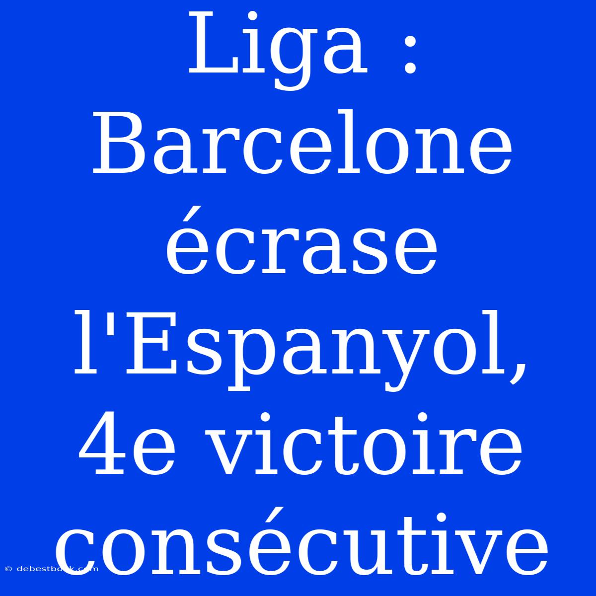 Liga : Barcelone Écrase L'Espanyol, 4e Victoire Consécutive