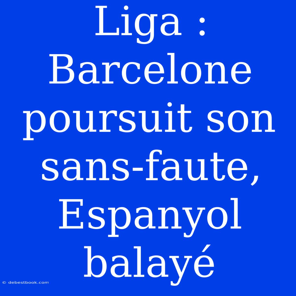 Liga : Barcelone Poursuit Son Sans-faute, Espanyol Balayé