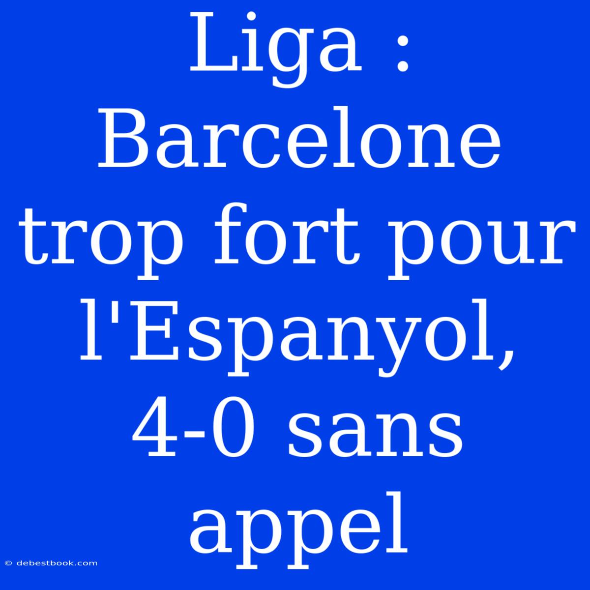 Liga : Barcelone Trop Fort Pour L'Espanyol, 4-0 Sans Appel