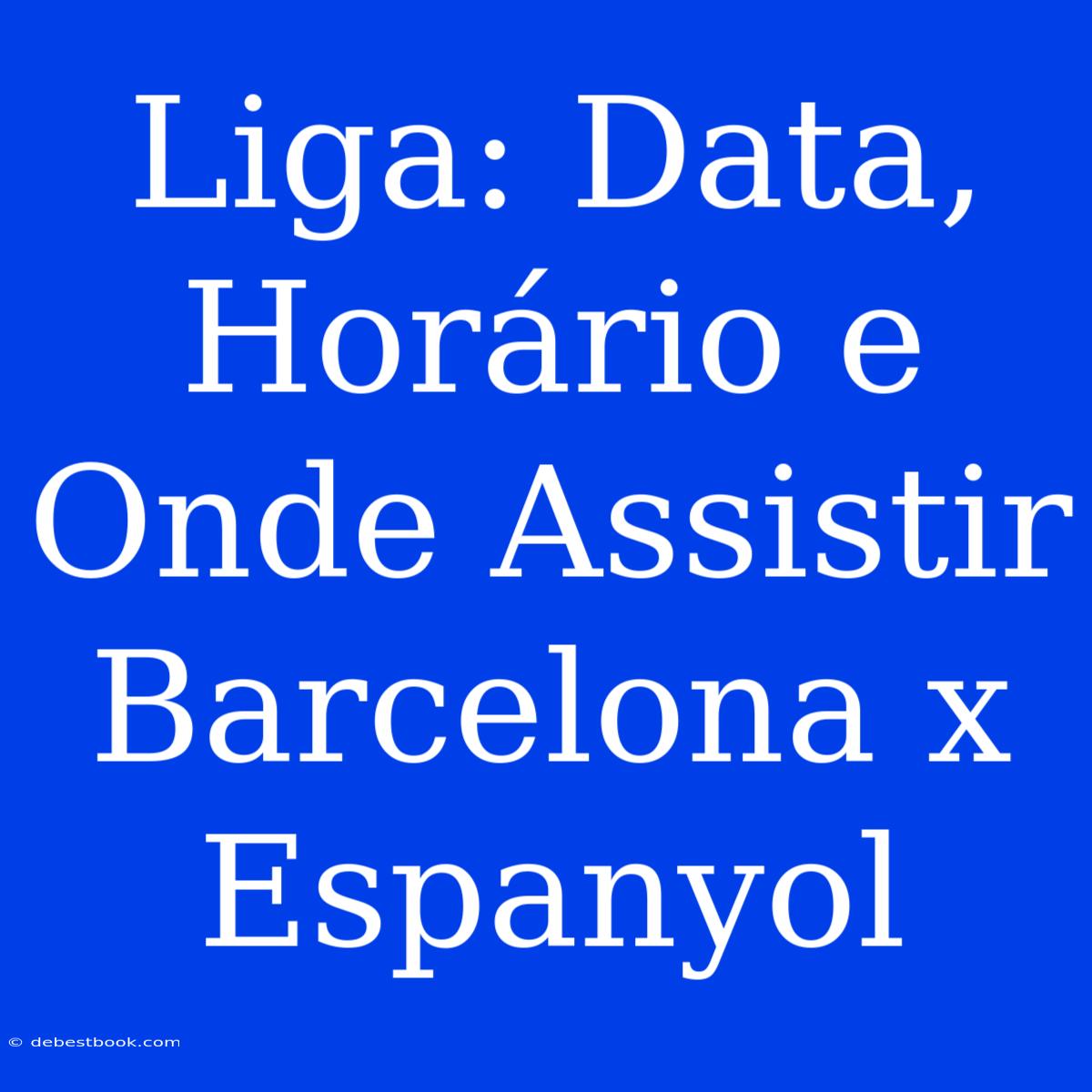 Liga: Data, Horário E Onde Assistir Barcelona X Espanyol