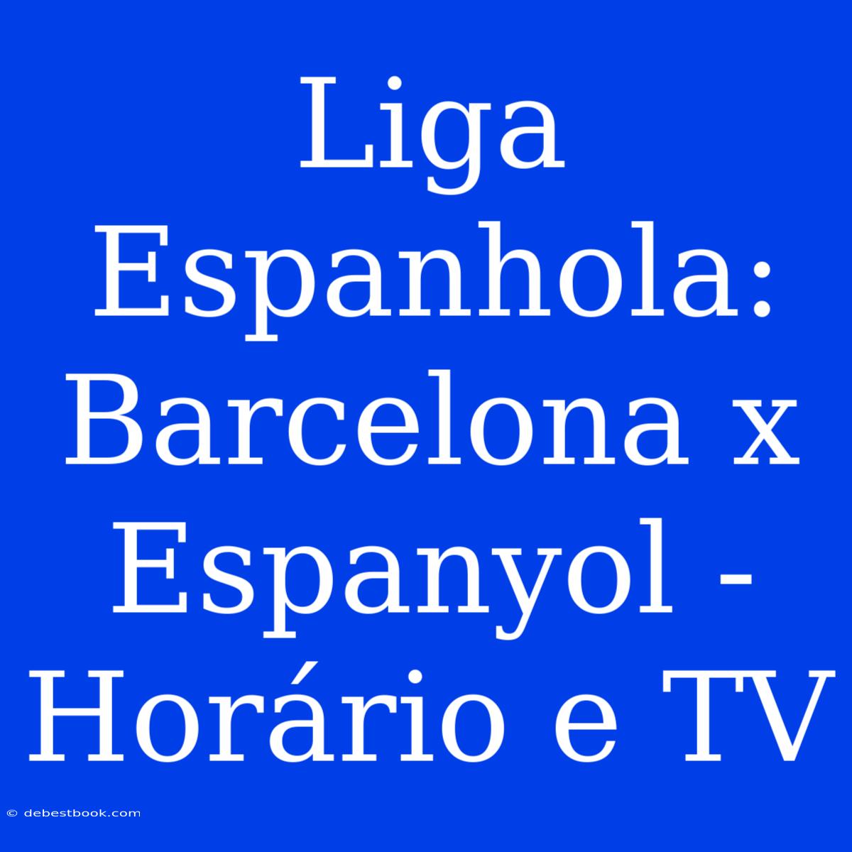 Liga Espanhola: Barcelona X Espanyol - Horário E TV