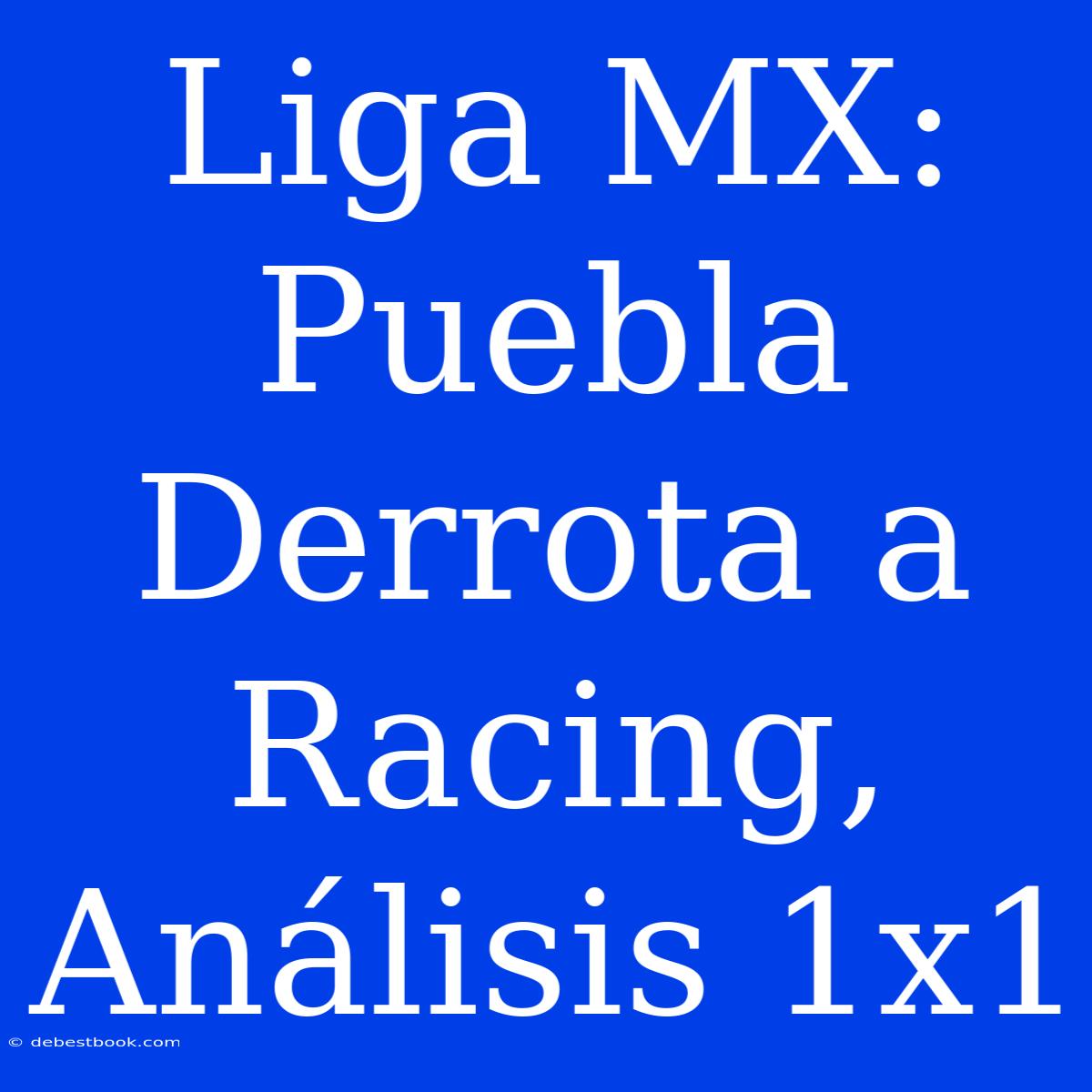 Liga MX: Puebla Derrota A Racing, Análisis 1x1