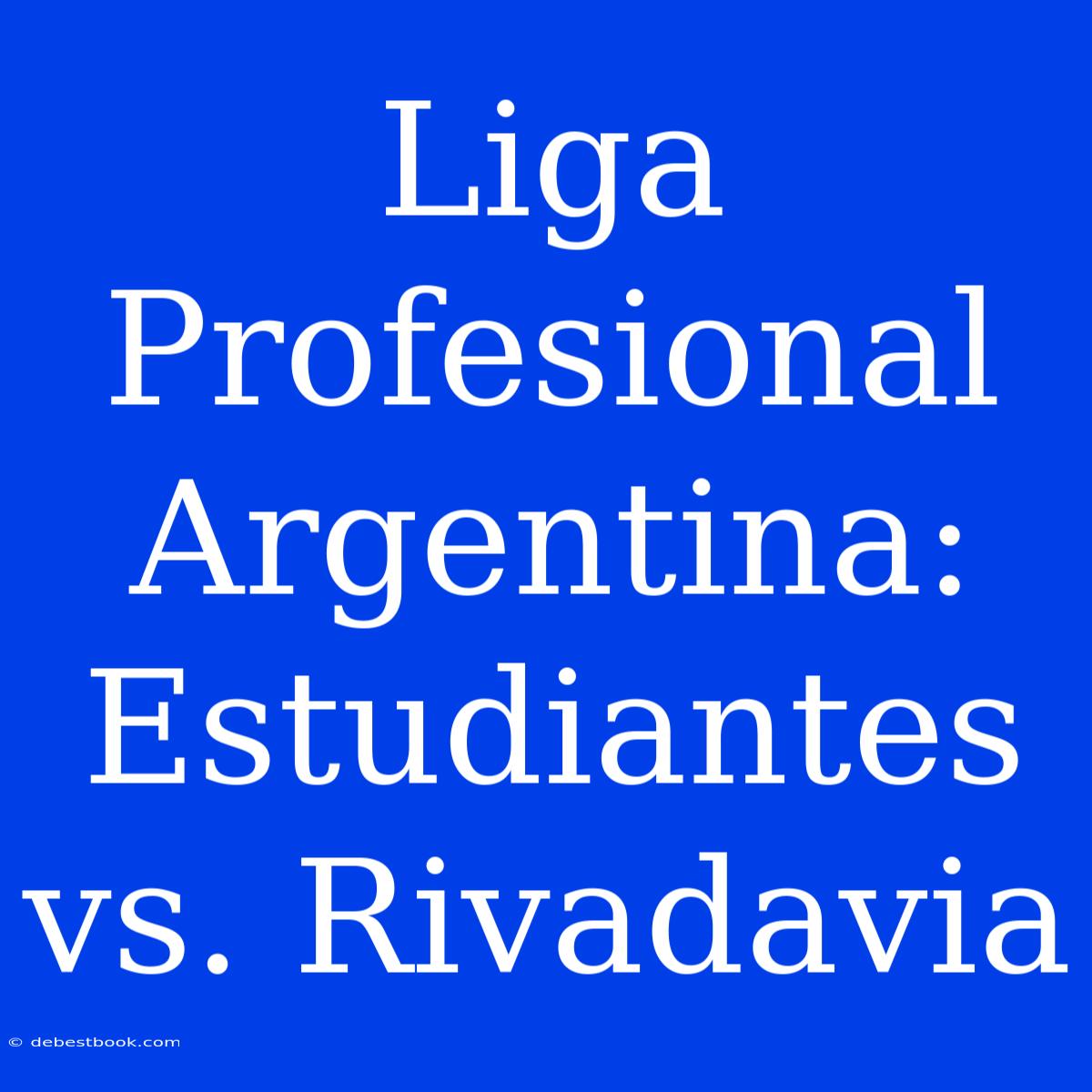 Liga Profesional Argentina: Estudiantes Vs. Rivadavia