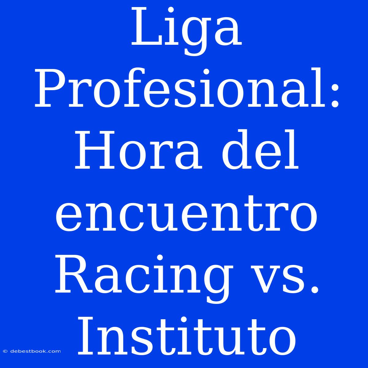 Liga Profesional: Hora Del Encuentro Racing Vs. Instituto