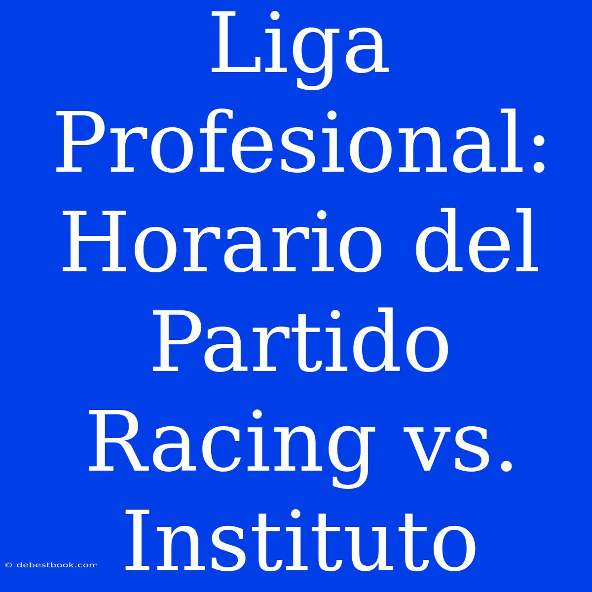 Liga Profesional: Horario Del Partido Racing Vs. Instituto