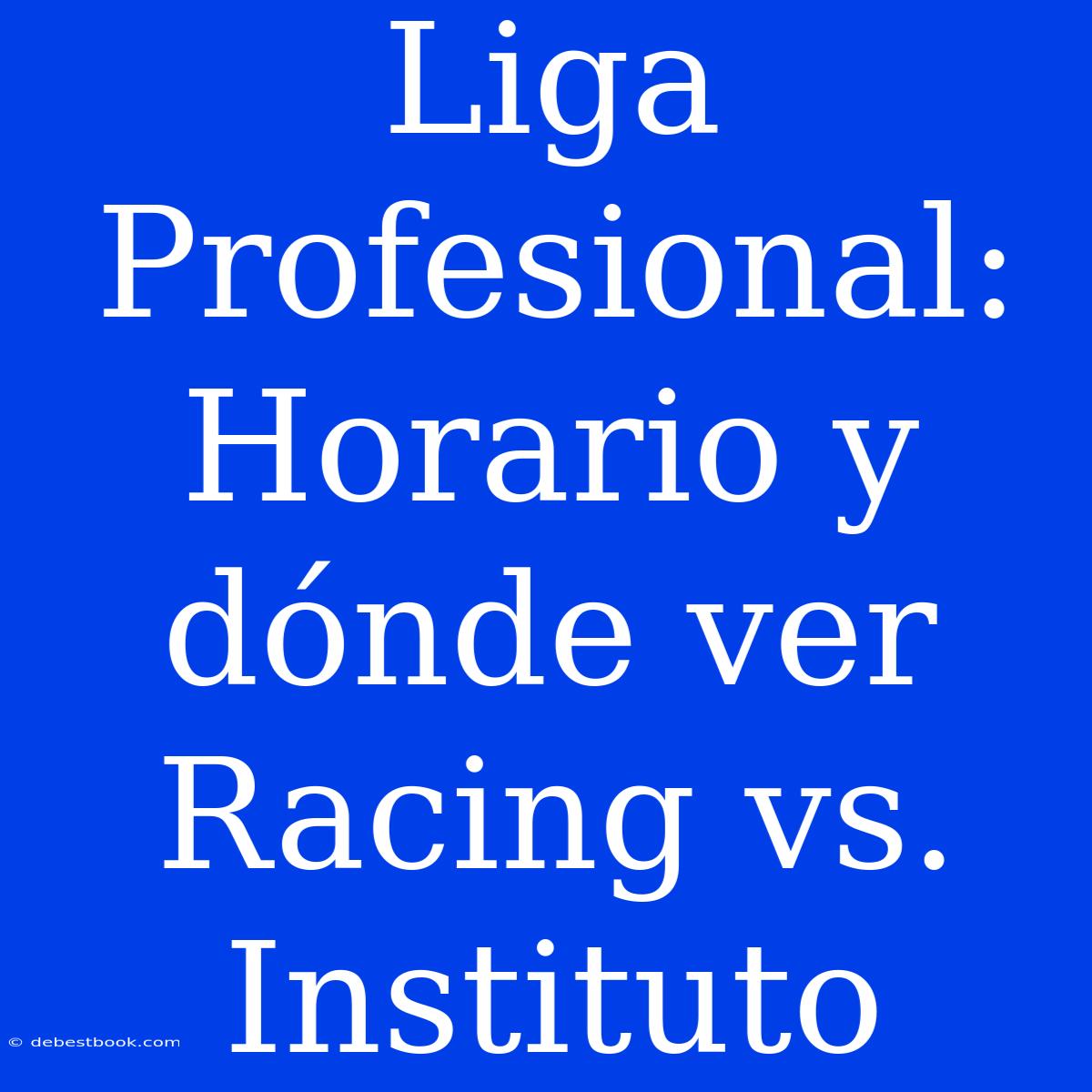 Liga Profesional: Horario Y Dónde Ver Racing Vs. Instituto