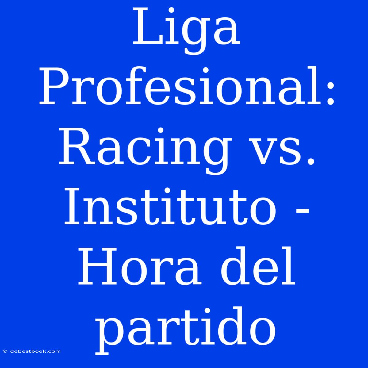 Liga Profesional:  Racing Vs. Instituto -  Hora Del Partido