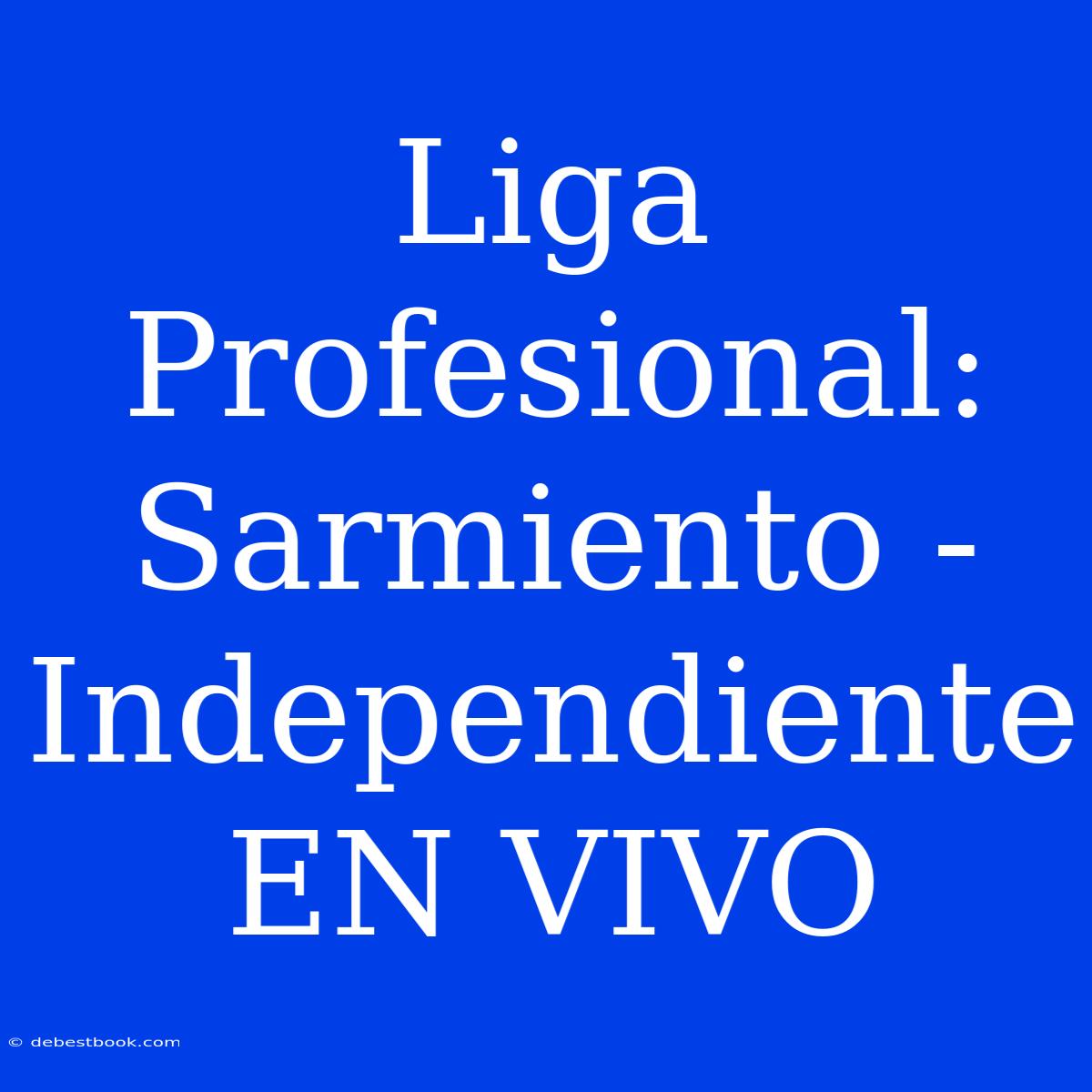 Liga Profesional: Sarmiento - Independiente EN VIVO