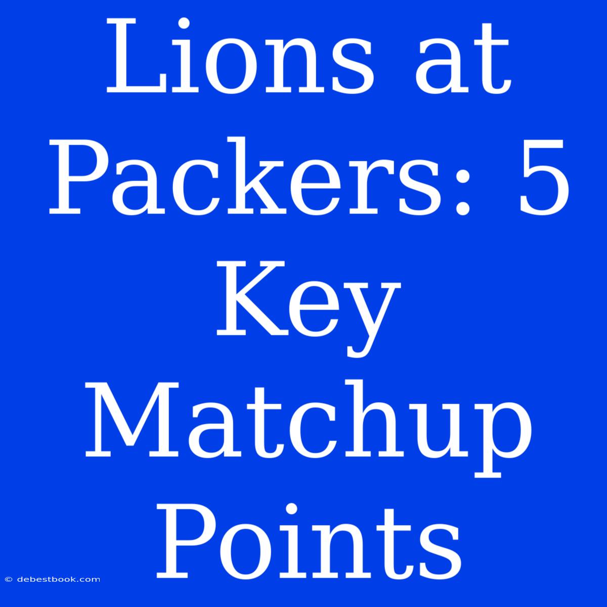 Lions At Packers: 5 Key Matchup Points