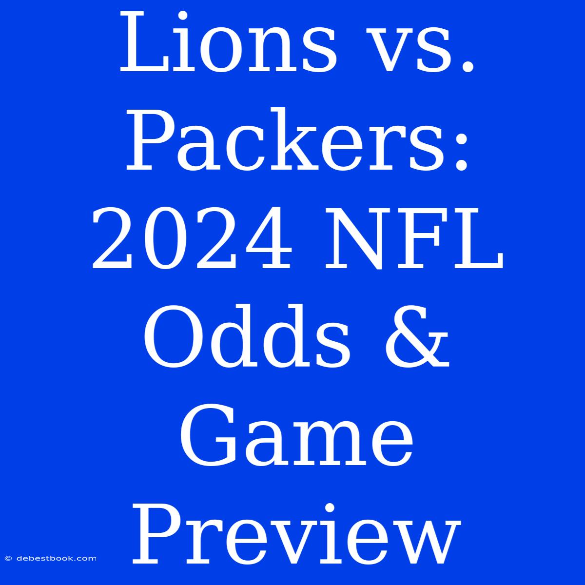 Lions Vs. Packers: 2024 NFL Odds & Game Preview