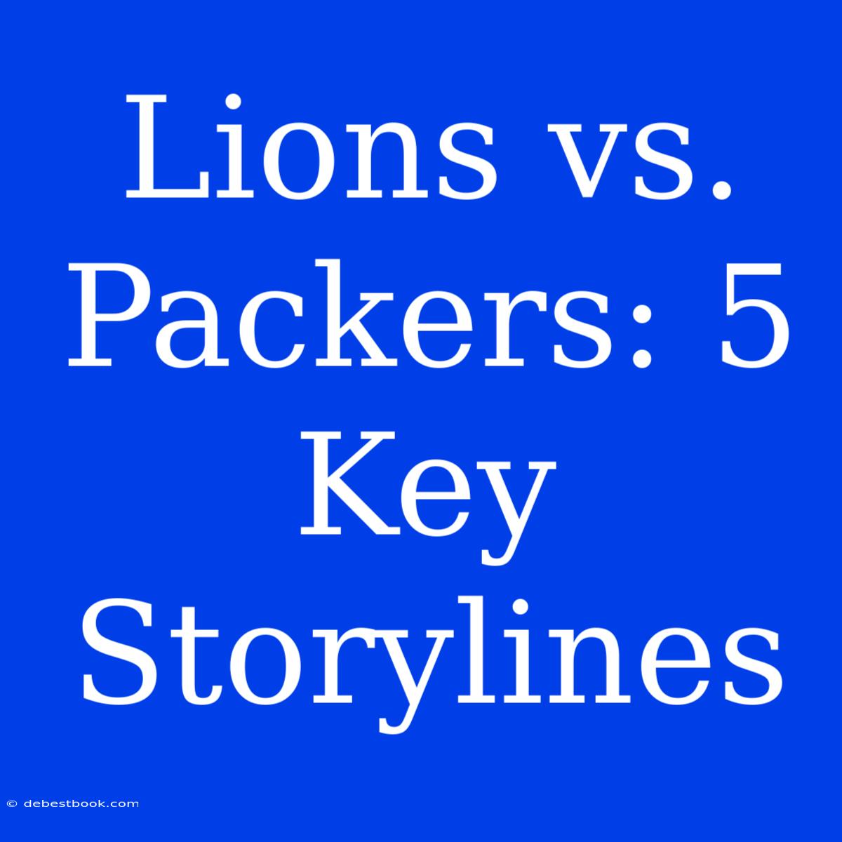 Lions Vs. Packers: 5 Key Storylines