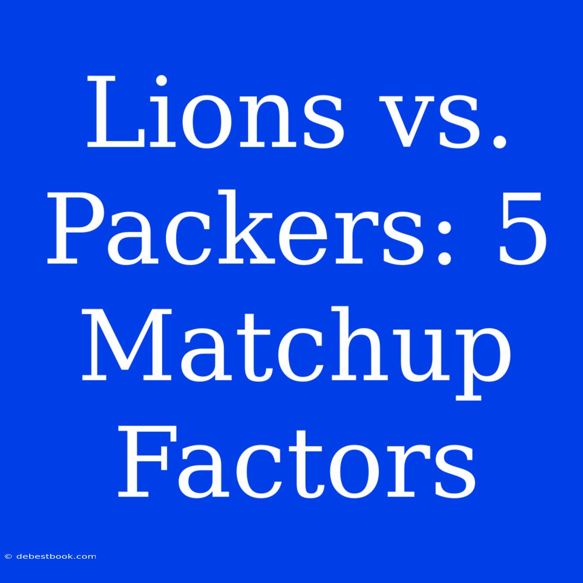 Lions Vs. Packers: 5 Matchup Factors 