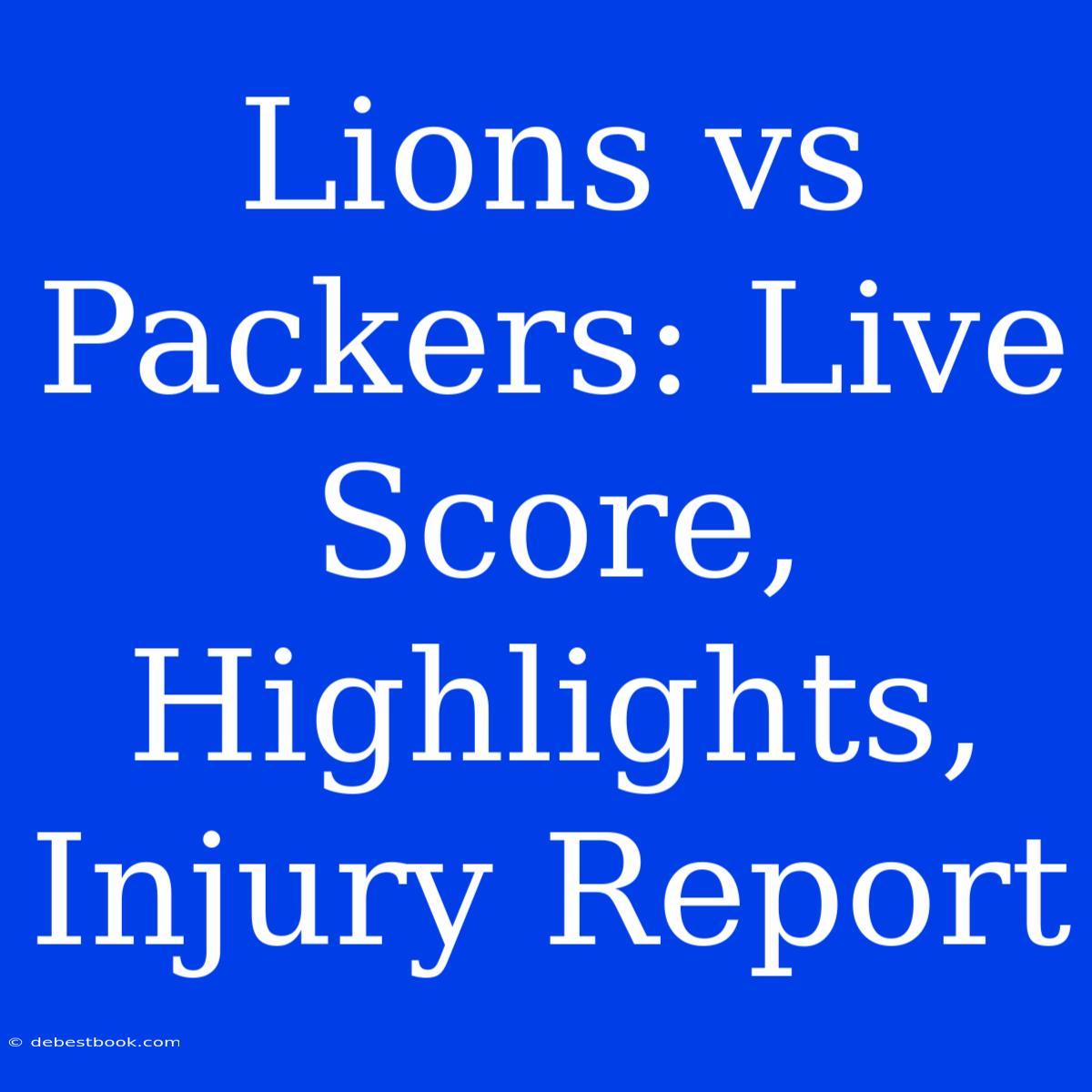 Lions Vs Packers: Live Score, Highlights, Injury Report