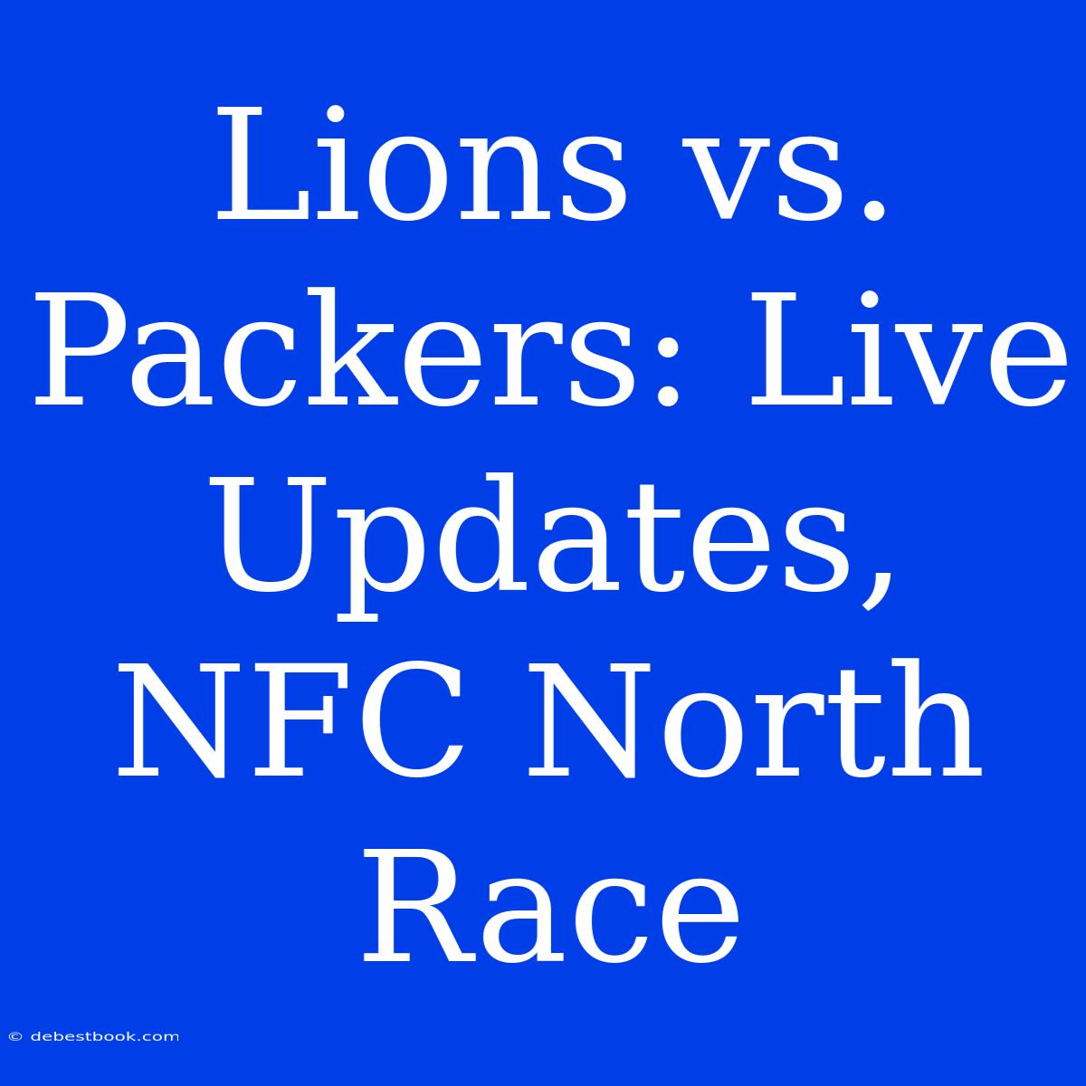 Lions Vs. Packers: Live Updates, NFC North Race