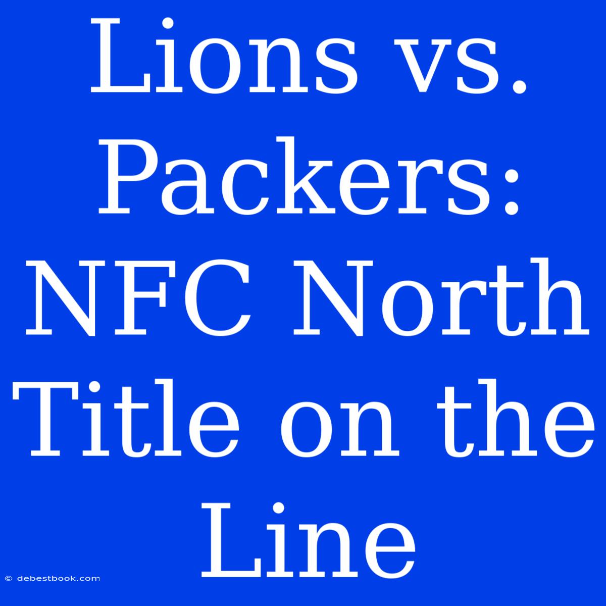 Lions Vs. Packers: NFC North Title On The Line