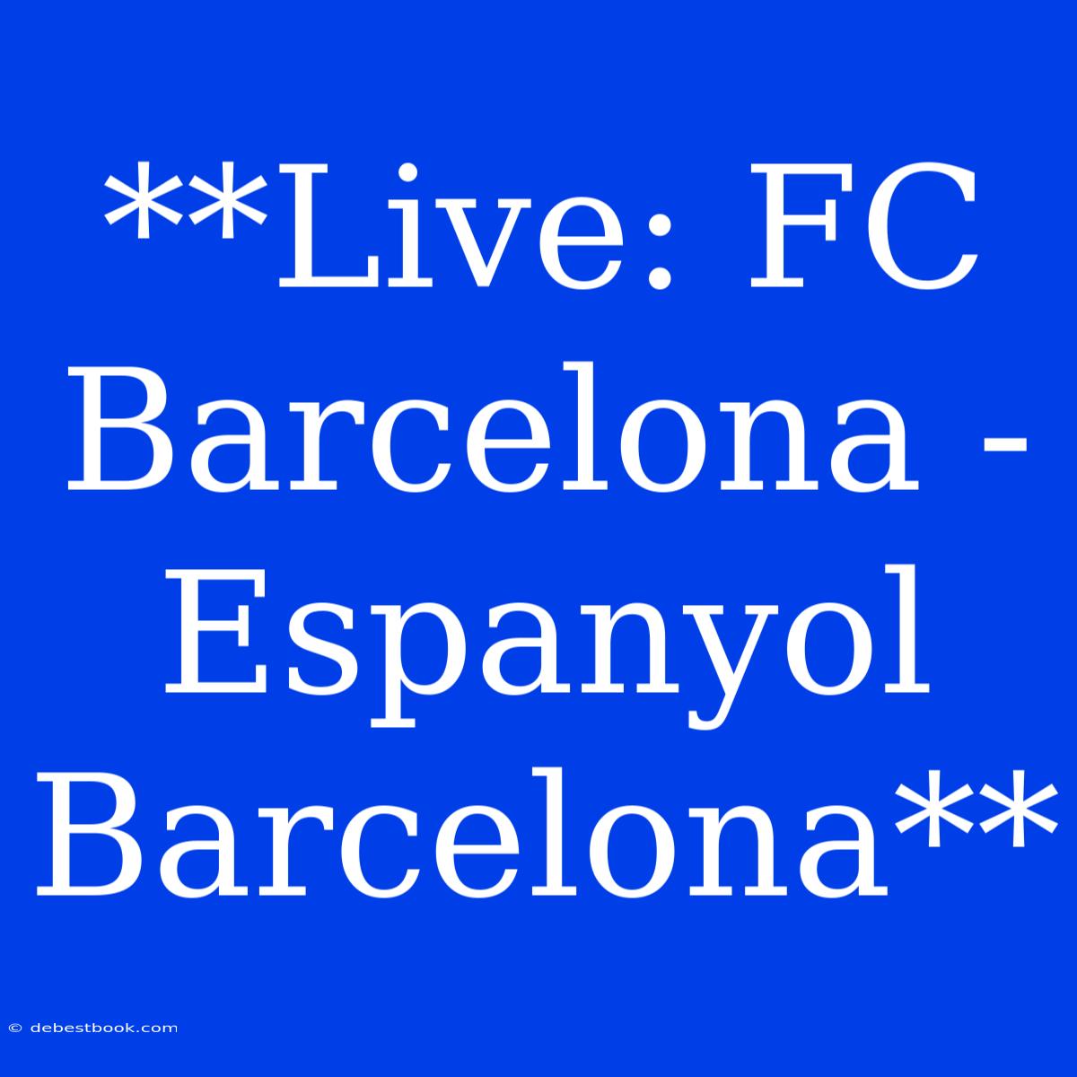 **Live: FC Barcelona - Espanyol Barcelona**