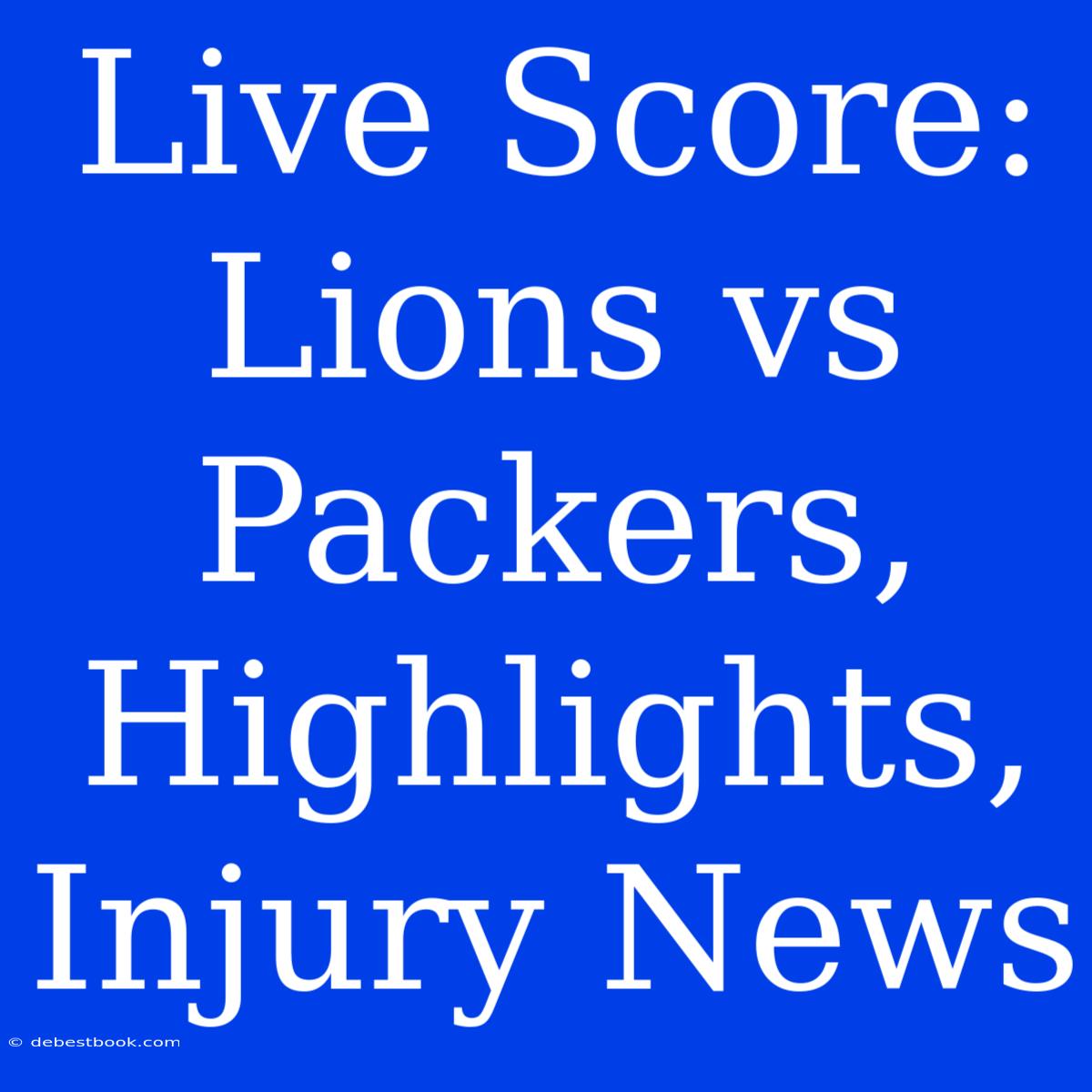 Live Score: Lions Vs Packers, Highlights, Injury News