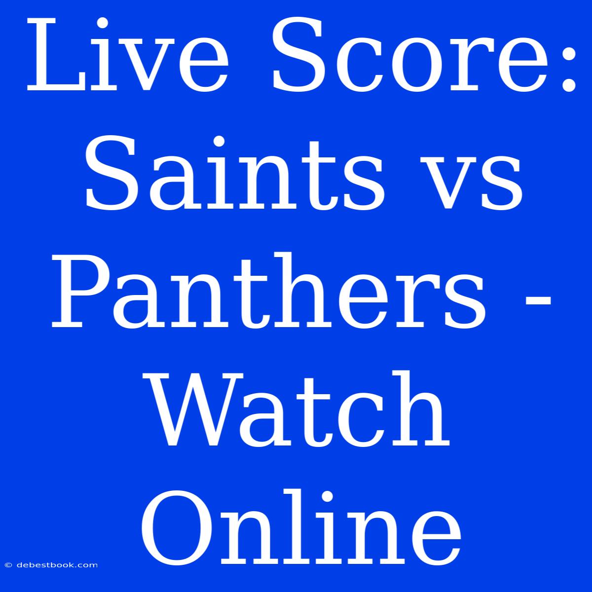 Live Score: Saints Vs Panthers - Watch Online