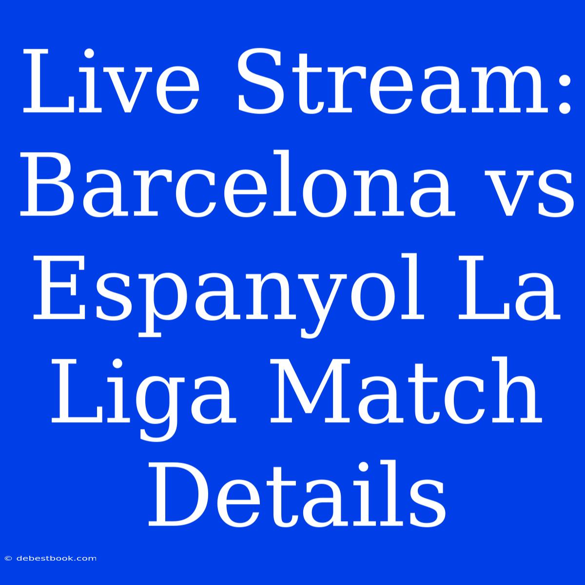 Live Stream: Barcelona Vs Espanyol La Liga Match Details 