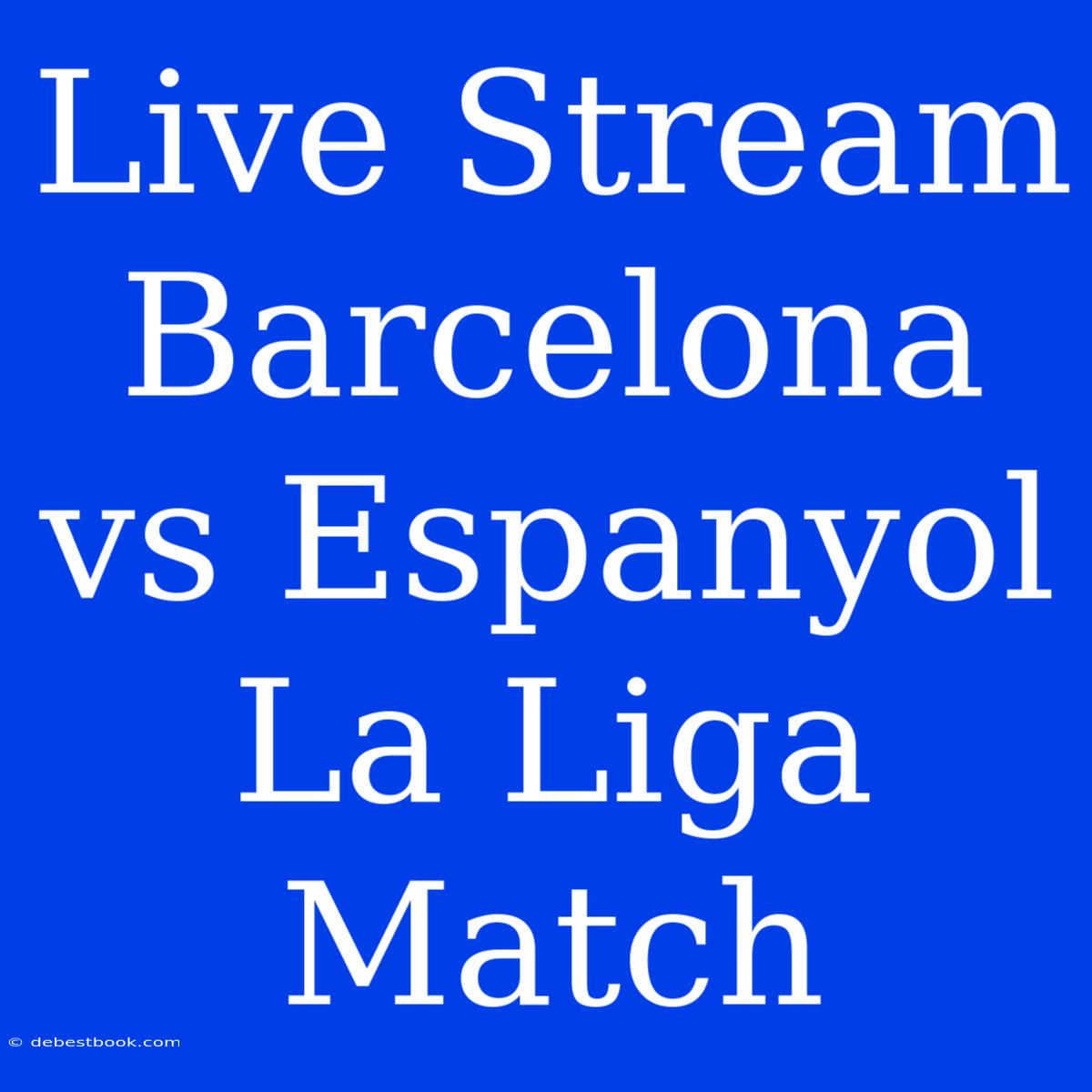 Live Stream Barcelona Vs Espanyol La Liga Match 