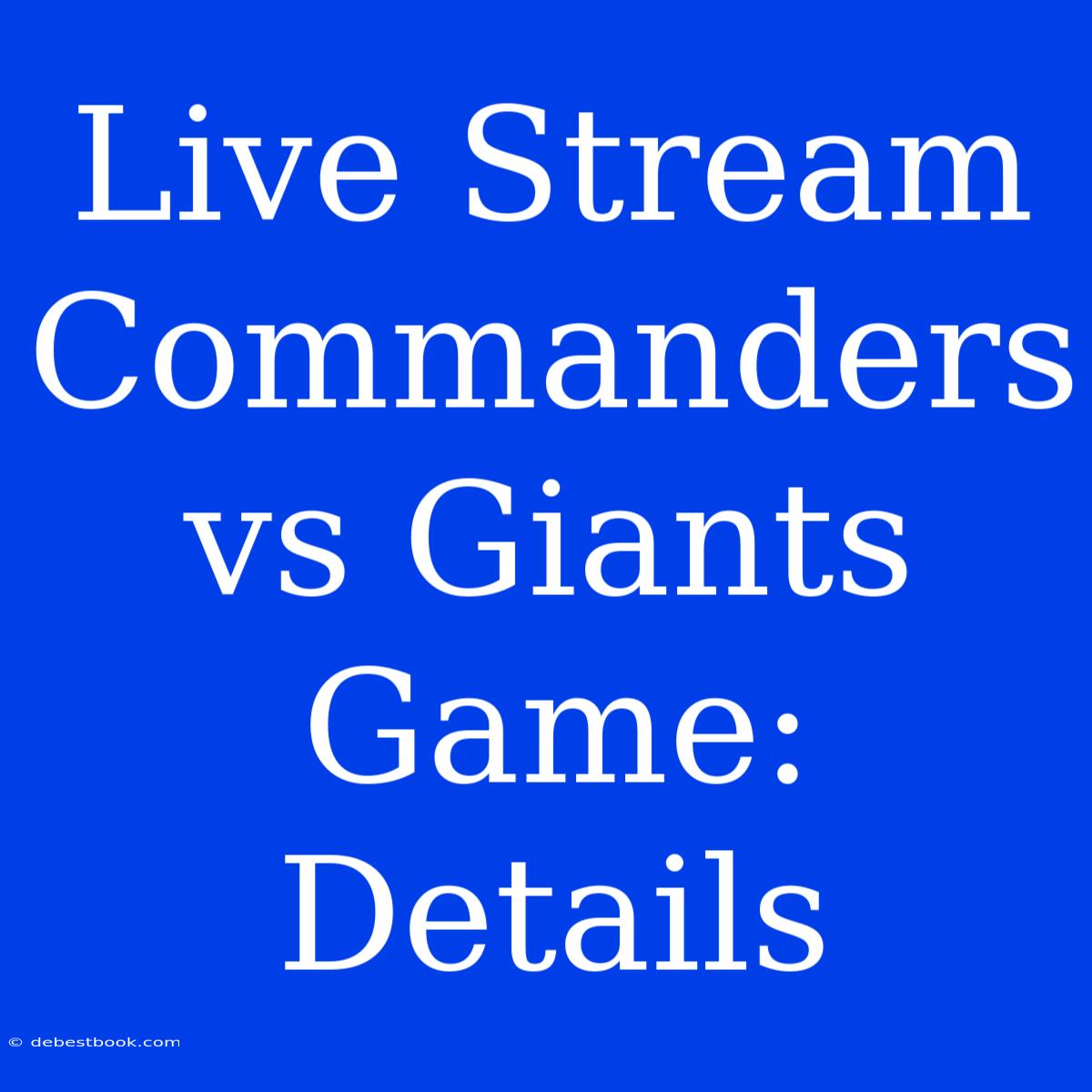 Live Stream Commanders Vs Giants Game: Details