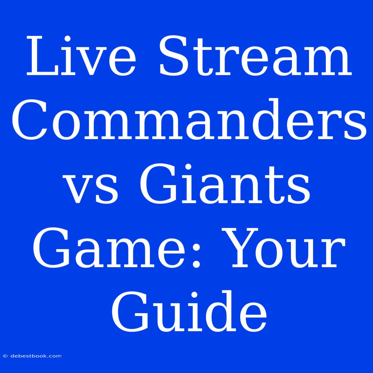 Live Stream Commanders Vs Giants Game: Your Guide 