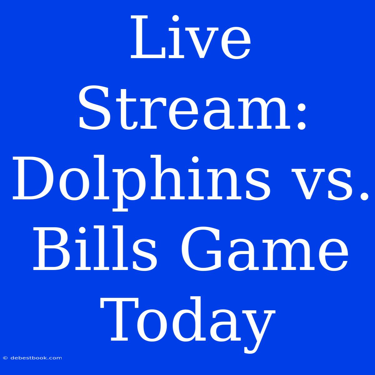 Live Stream: Dolphins Vs. Bills Game Today