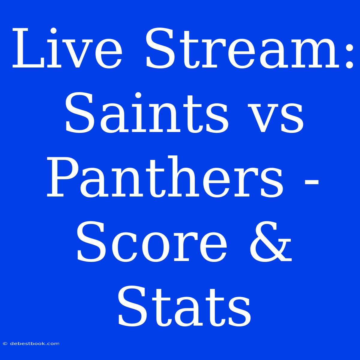 Live Stream: Saints Vs Panthers - Score & Stats