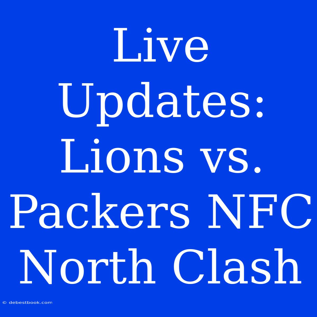 Live Updates: Lions Vs. Packers NFC North Clash