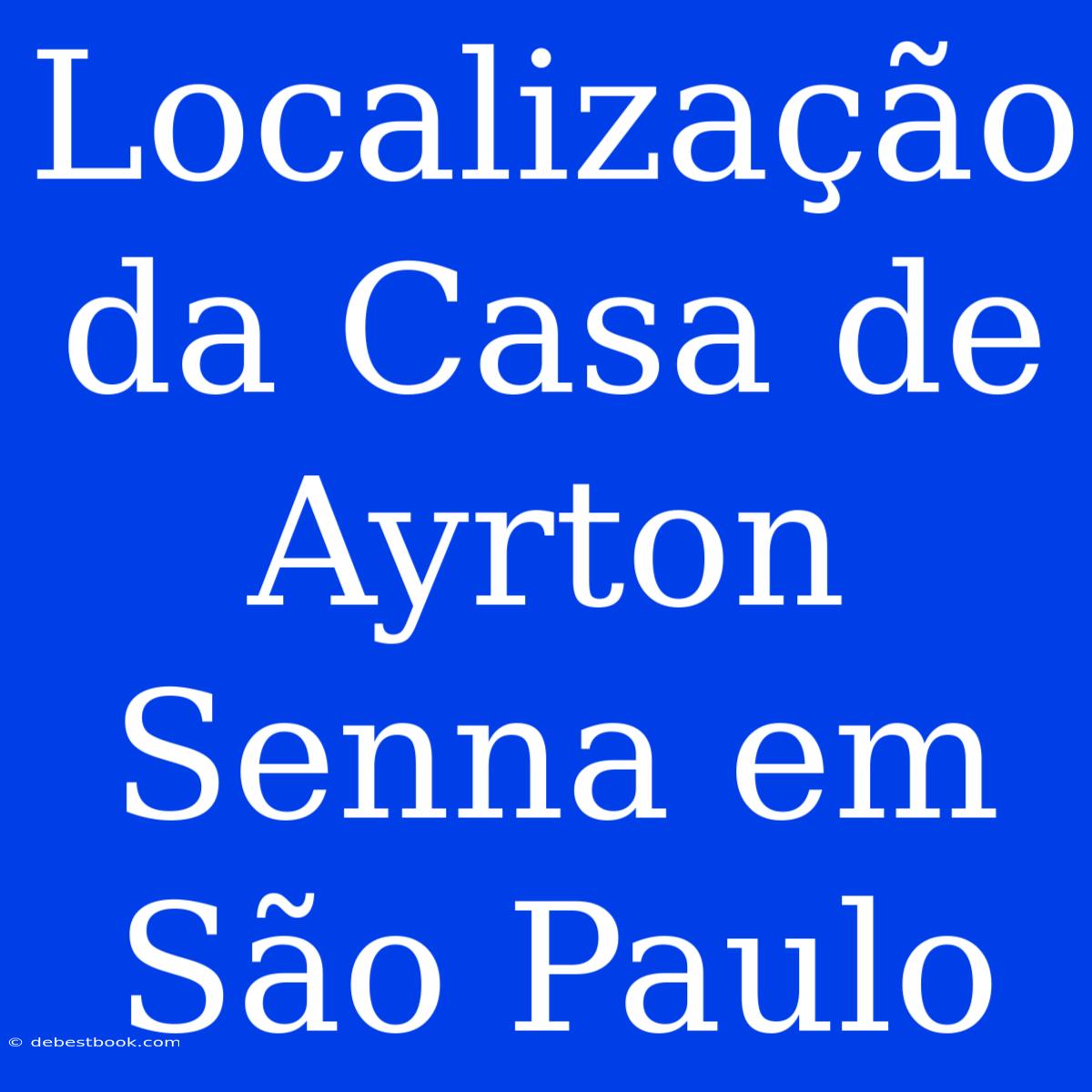 Localização Da Casa De Ayrton Senna Em São Paulo