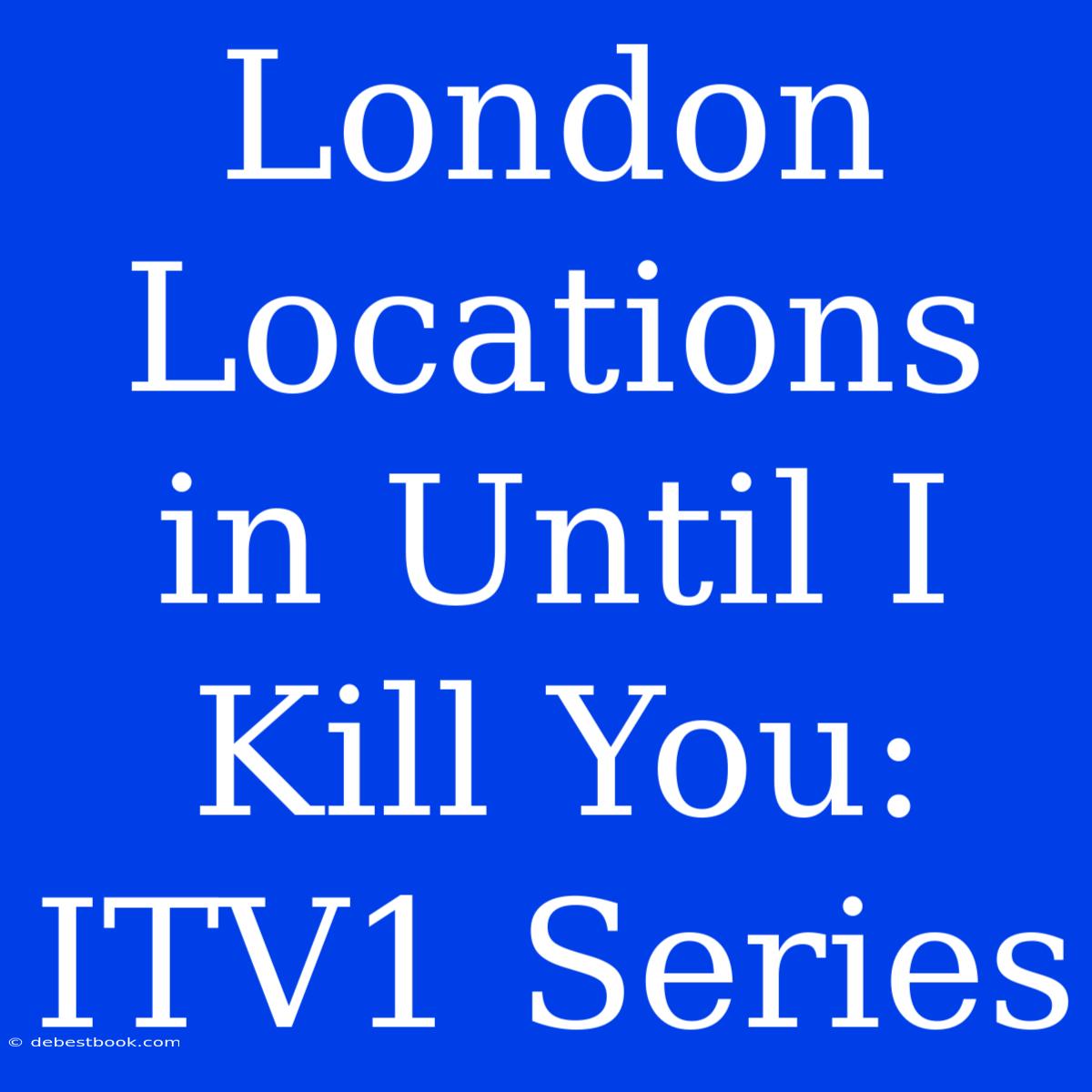 London Locations In Until I Kill You: ITV1 Series