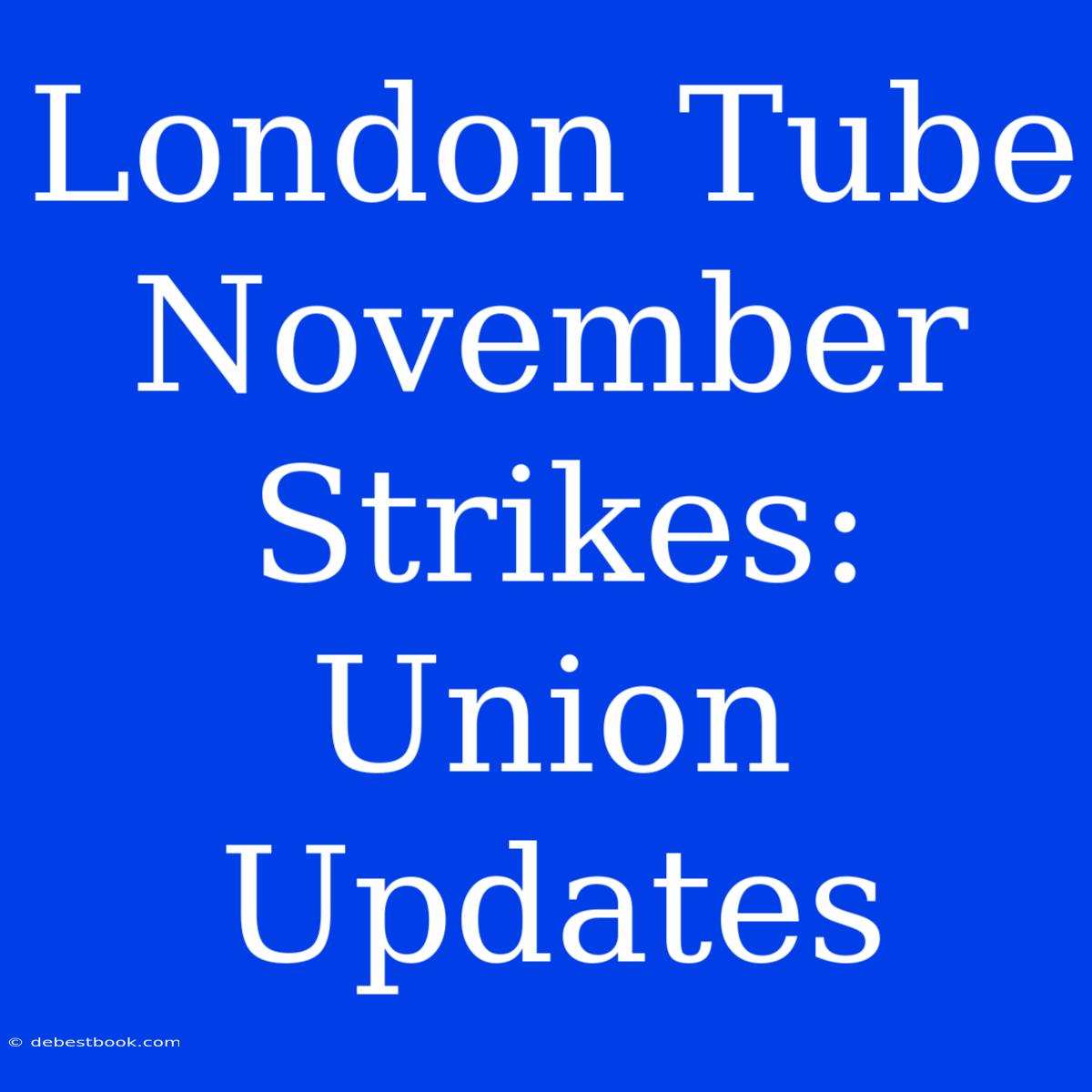 London Tube November Strikes: Union Updates