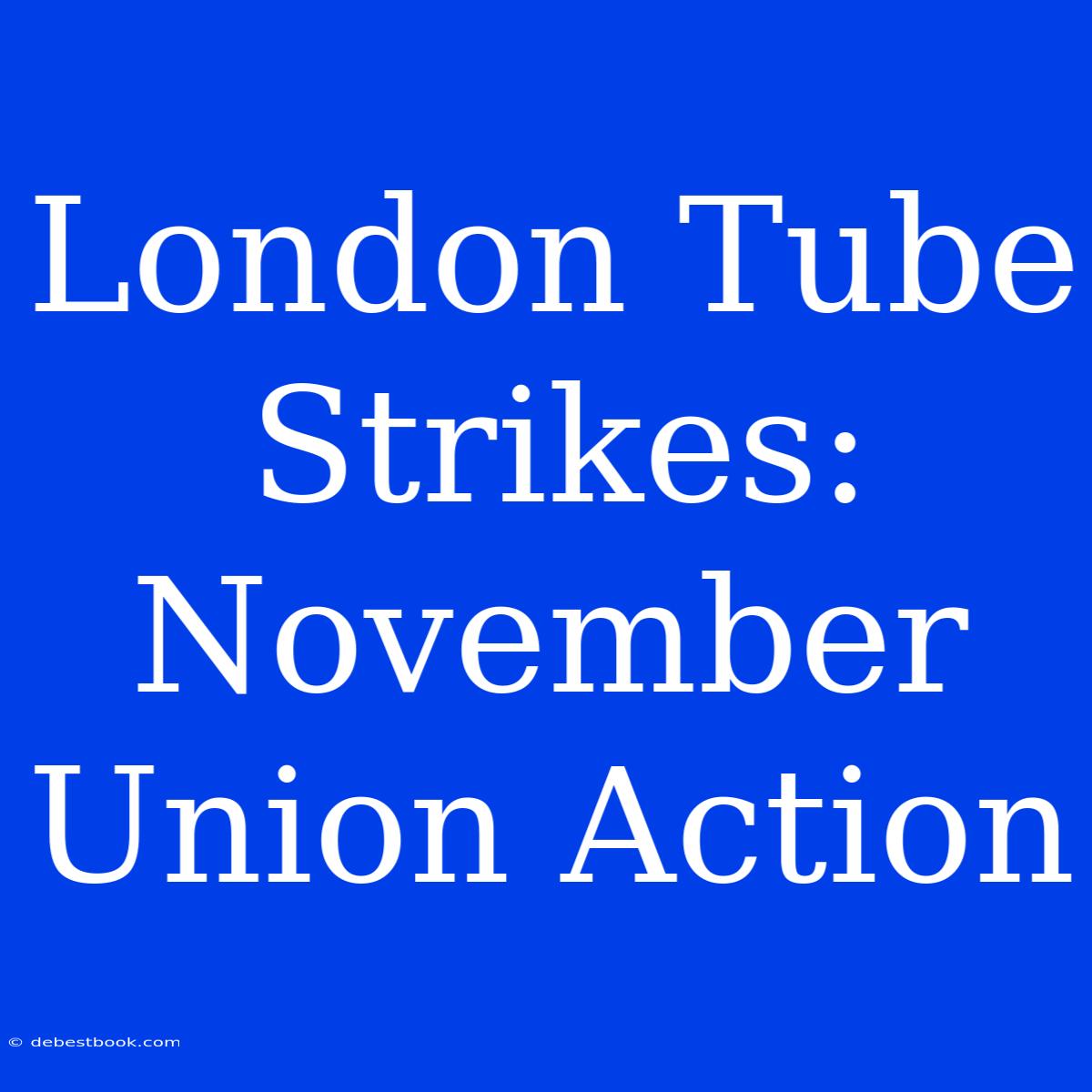 London Tube Strikes: November Union Action