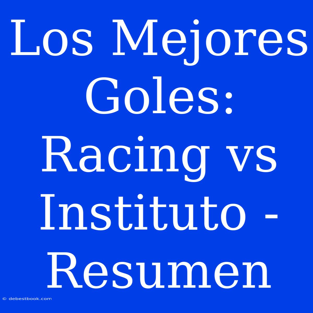 Los Mejores Goles: Racing Vs Instituto - Resumen 