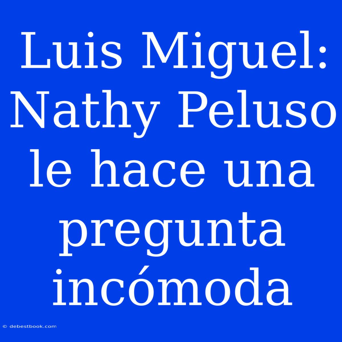 Luis Miguel: Nathy Peluso Le Hace Una Pregunta Incómoda