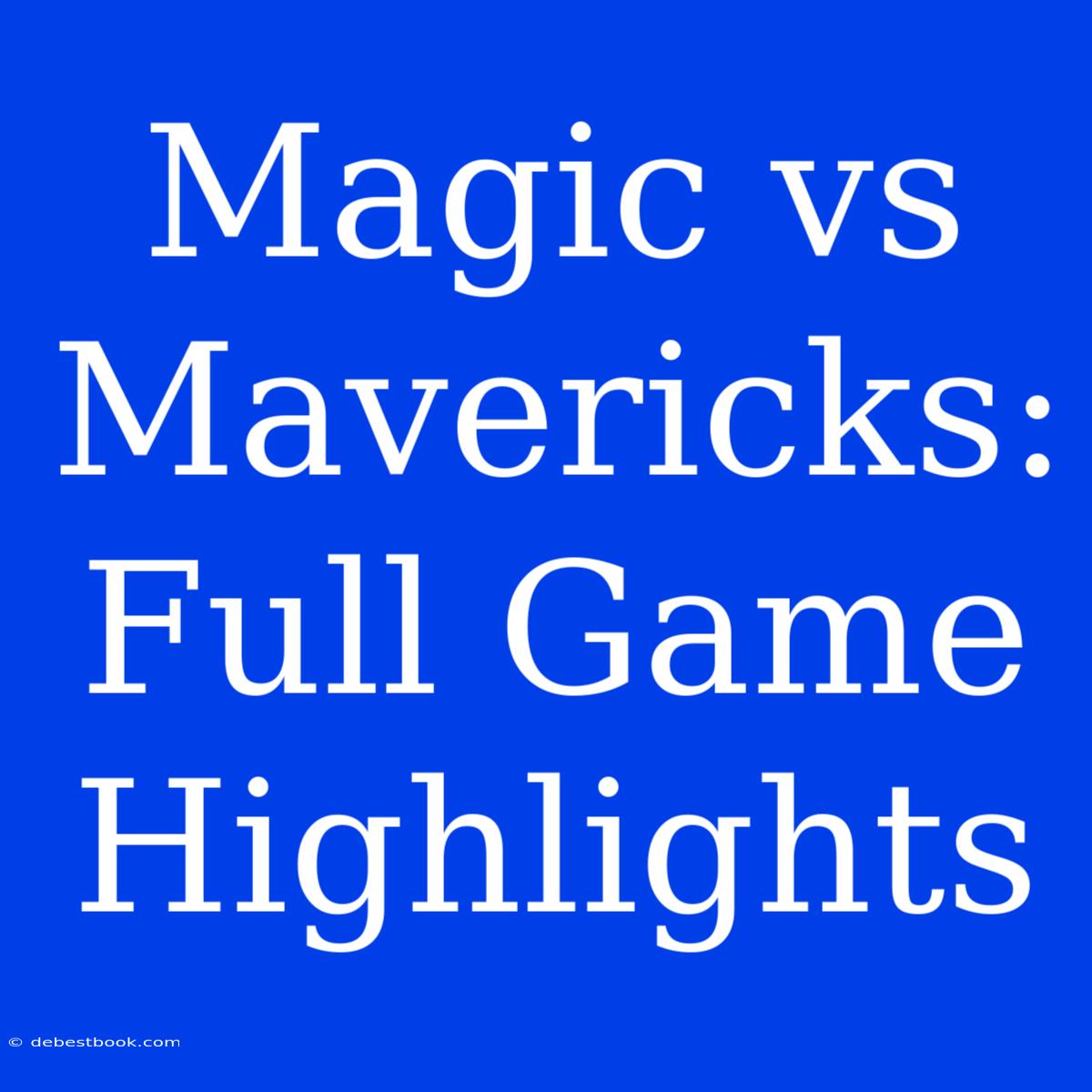 Magic Vs Mavericks: Full Game Highlights