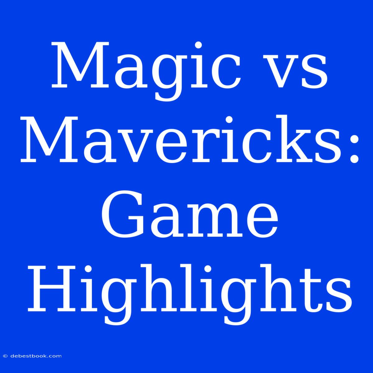 Magic Vs Mavericks: Game Highlights