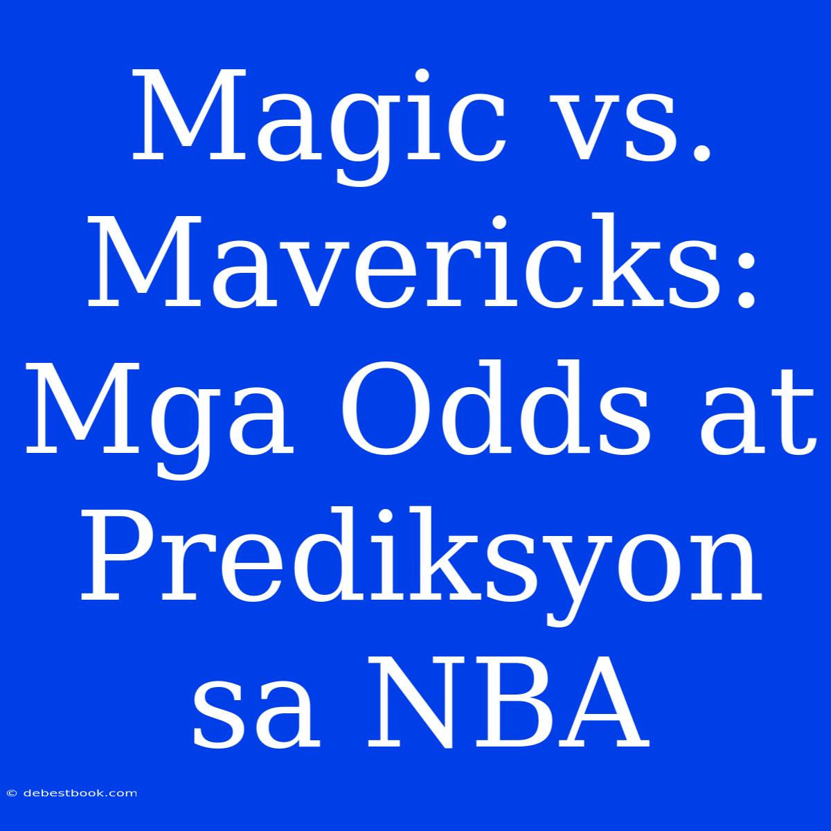 Magic Vs. Mavericks:  Mga Odds At Prediksyon Sa NBA