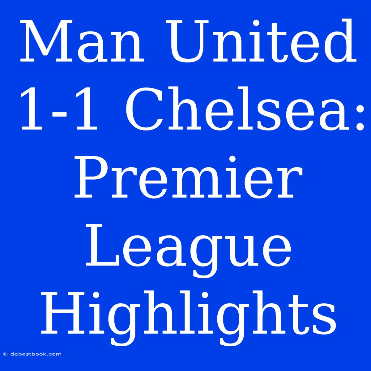 Man United 1-1 Chelsea: Premier League Highlights