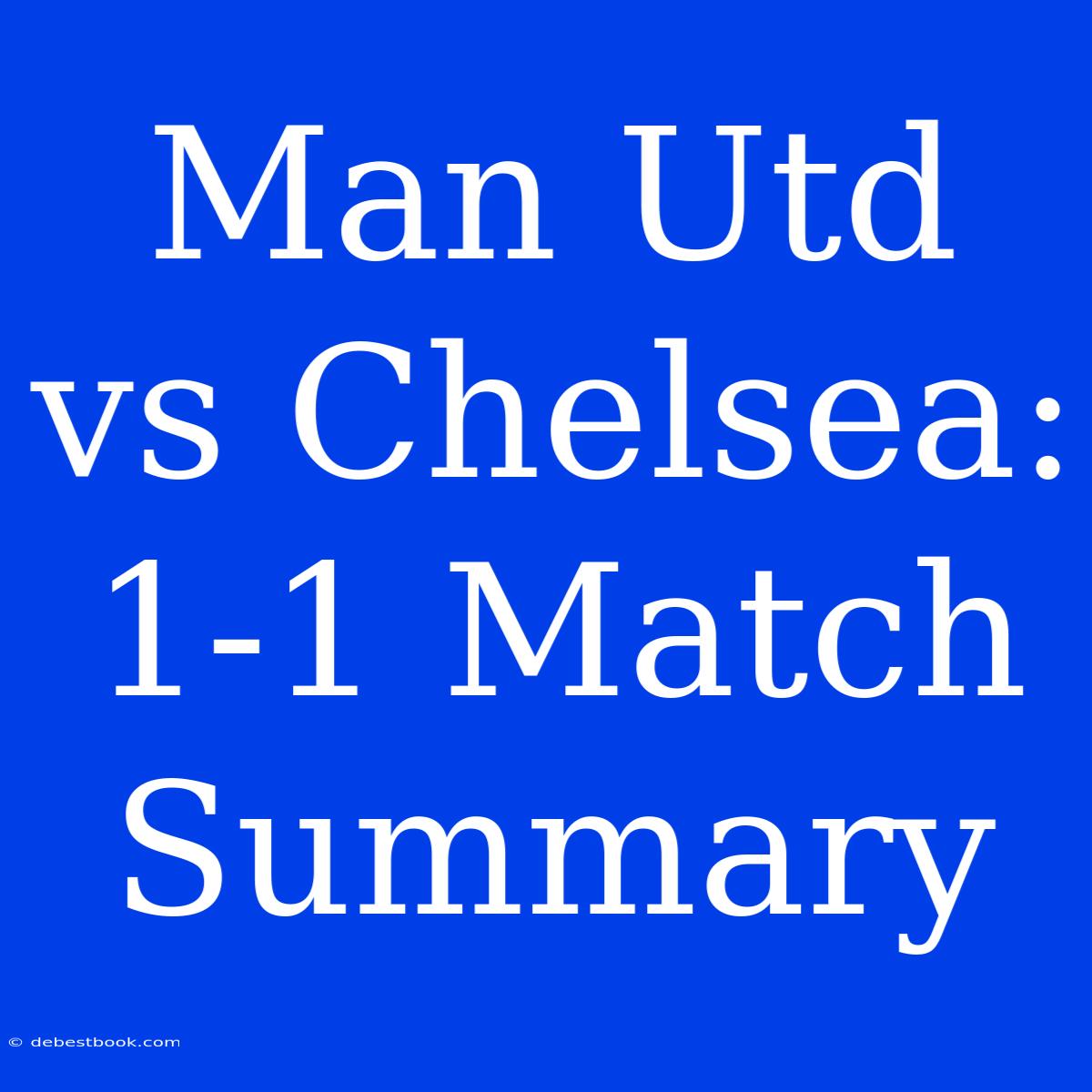 Man Utd Vs Chelsea: 1-1 Match Summary